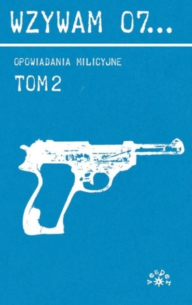 WZYWAM 07... TOM 2 OPOWIADANIA MILICYJNE - Edigey Jerzy, Sekuła Helena, SZYMANDERSKI WITOLD, Gordon Barbara