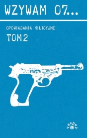 WZYWAM 07... TOM 2 OPOWIADANIA MILICYJNE