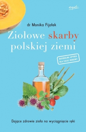 Ziołowe skarby polskiej ziemi - Monika Fijołek