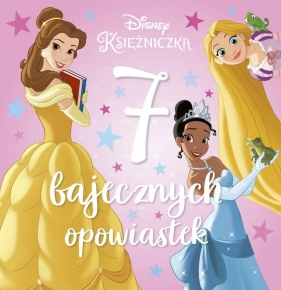 Disney Księżniczka. 7 bajecznych opowiastek - Opracowanie zbiorowe