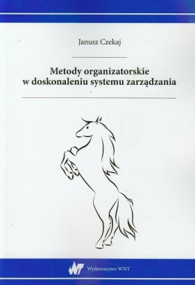 Metody organizatorskie w doskonaleniu systemu zarządzania - Janusz Czekaj