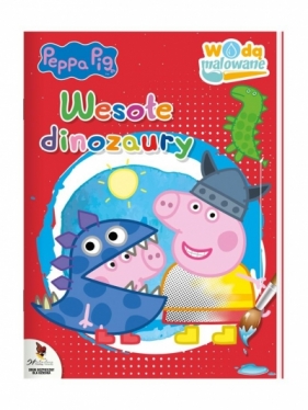 Peppa Pig. Wodą malowane. Wesołe dinozaury - Opracowanie zbiorowe