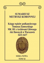 Sumariusz Metryki Koronnej. Seria N owa. Księga wpisów MK 181 podkanclerzego i następnie kanclerza