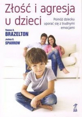 Złość i agresja u dzieci. - Thomas B. Brazelton, Joshua D. Sparrow