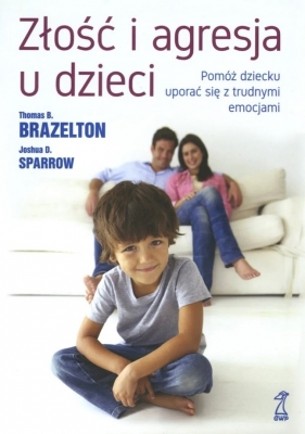 Złość i agresja u dzieci - Thomas B. Brazelton, Joshua D. Sparrow