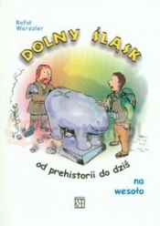 Dolny Śląsk od prehistorii do dziś na wesoło