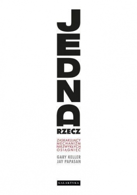 Jedna rzecz - Jay Papasan, Gary Keller