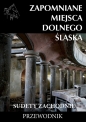 Zapomniane miejsca Dolnego Ślaska Sudety Zachodnie - Jakub Jagiełło