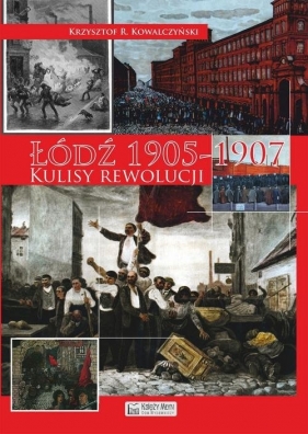 Łódź 1905 Kulisy rewolucji - Krzysztof R. Kowalczyński