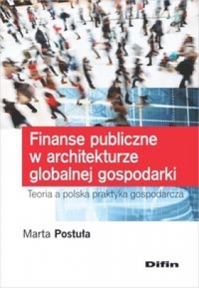 Finanse publiczne w architekturze globalnej gospodarki - Marta Postuła