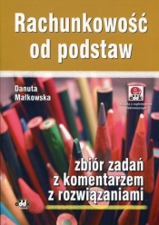 Rachunkowość od podstaw Zbiór zadań z komentarzem z rozwiązaniami - Danuta Małkowska