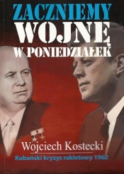 Zaczniemy wojnę w poniedziałek - Kostecki Wojciech