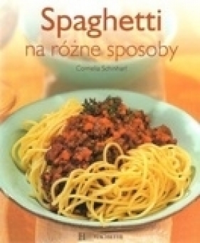 Spaghetti na różne sposoby - Schinharl Cornelia