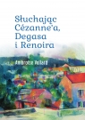  Słuchając Cézanne’a, Degasa i Renoira