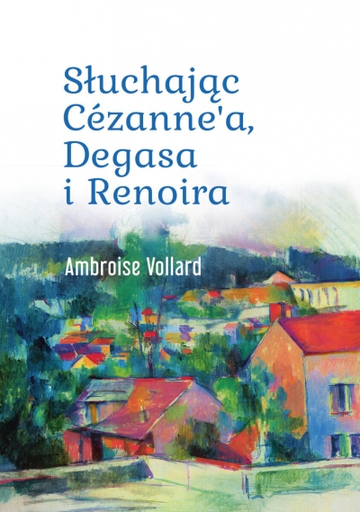 Słuchając Cézanne’a, Degasa i Renoira