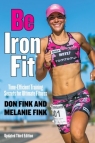 Be IronFit. Time-Efficient Training Secrets for Ultimate Fitness Don Fink, Melanie Fink