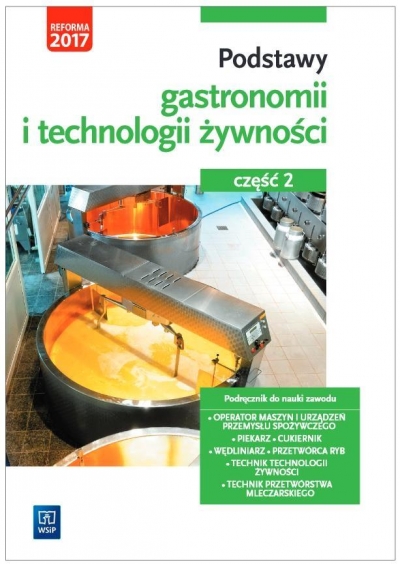 Podstawy gastronomii i technologii żywności. Część 2. Podstawy technologii żywności. Podręcznik do nauki zawodów z branży gastronomicznej. Szkoły ponadgimnazjalne