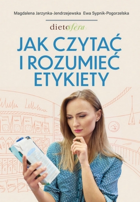 Jak czytać i rozumieć etykiety - Sypnik-Pogorzelska Ewa, Jarzynka-Jendrzejewska Magdalena