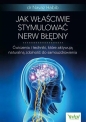 Jak właściwie stymulować nerw błędny. Ćwiczenia i techniki, które aktywują naturalną zdolność do samouzdrowienia - Navaz Habib