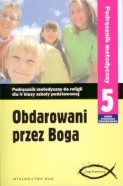 Obdarowani przez Boga 5 Podręcznik metodyczny