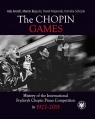 The Chopin Games. History of the International Fryderyk Chopin Piano Competition Arendt Ada, Bogucki Marcin, Majewski Paweł, Sobczak Kornelia