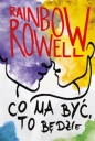 Co ma być, to będzie - Rainbow Rowell