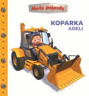 Małe pojazdy. Koparka Adeli - Nathalie Bélineau