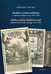 Racibórz i ziemia raciborska w okresie wielkiej wojny 1914-1918 - Sput Renata, Sput Piotr