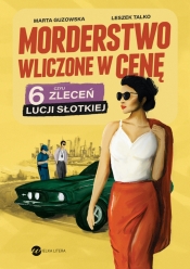 Morderstwo wliczone w cenę. 6 zleceń Lucji Słotkiej - Marta Guzowska, Leszek Talko