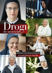 Drogi do szczęścia. Rozmowy z siostrami zakonnymi - Marzena Juraczko