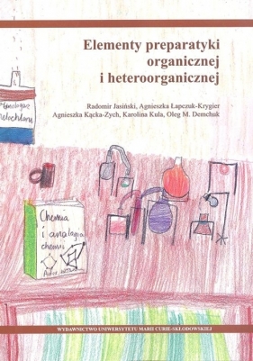 Elementy preparatyki organicznej i heteroorganicznej (Uszkodzona okładka) - Radomir Jasiński, Agnieszka Łapczuk-Krygier, Agnieszka Kącka-Zych, Karolina Kula, Oleg M. Demchuk