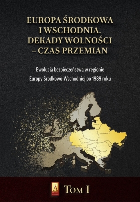 Europa Środkowa i Wschodnia Dekady wolności czas przemian Tom 1