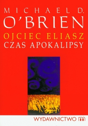 Ojciec Eliasz Czas apokalipsy - O`Brien Michael D.