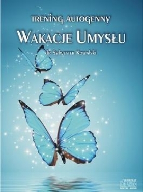 Trening autogenny. Wakacje Umysłu (Audiobook) - Sylwester Kowalski