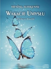 Trening autogenny. Wakacje Umysłu (Audiobook) - Sylwester Kowalski