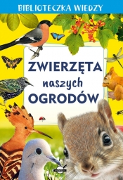 Biblioteczka wiedzy. Zwierzęta naszych ogrodów - Opracowanie zbiorowe