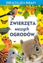 Biblioteczka wiedzy. Zwierzęta naszych ogrodów - Opracowanie zbiorowe