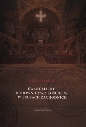 Ewangelickie budownictwo kościelne w Prusach Zachodnich - Birecki Piotr<br />