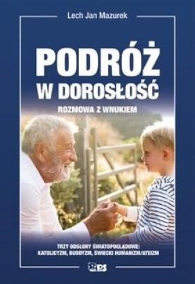 Podróż w dorosłość. Rozmowa z wnukiem - Lech Jan Mazurek