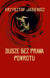 Dusze bez prawa powrotu - Jasiewicz Krzysztof