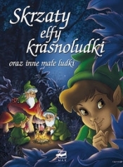 Skrzaty, elfy, krasnoludki oraz inne małe ludki - Opracowanie zbiorowe