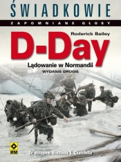 D-Day. Lądowanie w Normandii. Świadkowie Zapomniane Głosy. Wyd. II - Bailey Roderick
