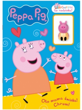 Świnka Peppa Chrum, to rodzinka! Część 2. Oto mama świnka! Chrum! - praca zbiorowa