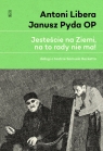 Jesteście na Ziemi, na to rady nie ma! Dialogi o teatrze Samuela Becketta Libera Antoni, Pyda Janusz OP