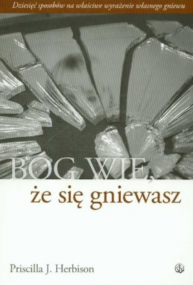 Bóg wie że się gniewasz - Herbison Priscilla J.