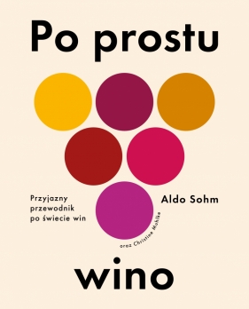 Po prostu wino. Przyjazny przewodnik po świecie win - Aldo Sohm
