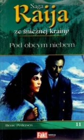 Raija. Saga ze śnieżnej krainy. Tom 11. Pod obcym niebem - Bente Pedersen