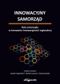 Innowacyjny samorząd. Rola samorządu w kreowaniu innowacyjności regionalnej - Leszek Czaplewski, Daniel Jurewicz, Aneta Szóstek