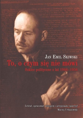 To, o czym się nie mówi - Jan Emil Skiwski