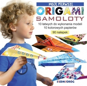 Moje pierwsze origami Samoloty - Grabowska-Piątek Marcelina